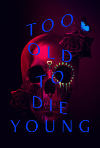 Занадто старий, щоб померти молодим / Too Old to Die Young (2019)