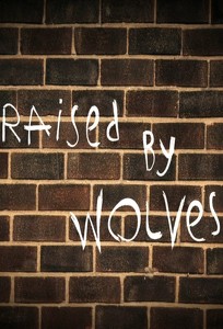 Вирощені вовками / Raised By Wolves (2013)