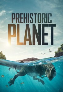 Доисторическая планета / Prehistoric Planet (2022)